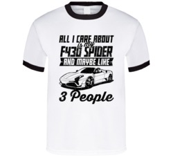 Ferrari F430 Spider All I Care About Is Maybe 3 People Worn Look T Shi