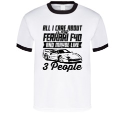 Ferrari F40 All I Care About Is Maybe 3 People Worn Look T Shirt