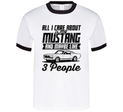 Ford Mustang Fastback All I Care About Is Maybe 3 People Worn Look T S