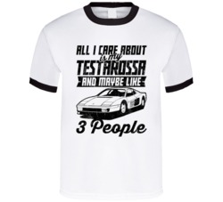 Ferrari Testarossa All I Care About Is Maybe 3 People Worn Look T Shir