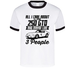Ferrari 250 Gto All I Care About Is Maybe 3 People Worn Look T Shirt