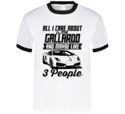 Lamborghini Gallardo All I Care About Is Maybe 3 People Worn Look T Sh