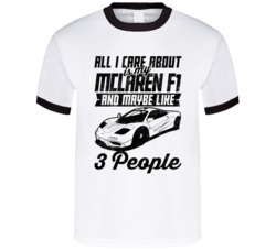 Mclaren F1 All I Care About Is Maybe 3 People Worn Look T Shirt