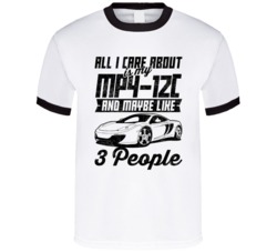 Mclaren Mp4-12c All I Care About Is Maybe 3 People Worn Look T Shirt