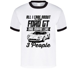 Ford Gt All I Care About Is Maybe 3 People Worn Look T Shirt