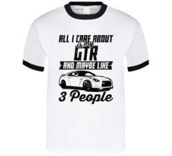Nissan Gtr All I Care About Is Maybe 3 People Worn Look T Shirt