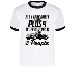 Morgan Plus 4 All I Care About Is Maybe 3 People Worn Look T Shirt