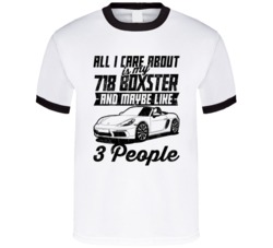 Porsche 718 Boxster All I Care About Is Maybe 3 People Worn Look T Shi