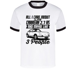 Porsche Carrera 27 Rs All I Care About Is Maybe 3 People Worn Look T S