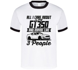 Shelby Gt350 All I Care About Is Maybe 3 People Worn Look T Shirt