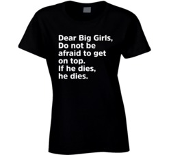 Dear Big Girls Get On Top If He Dies Funny Black T Shirt Dear Big Girls Get On Top If He Dies Funny Black T Shirt