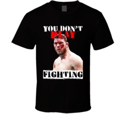 Michael Bisping You Don't Play Fighting Mma Martial Arts Fighter T Shi