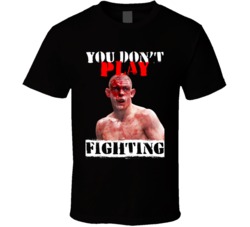 Joe Lauzon You Don't Play Fighting Mma Martial Arts Fighter T Shirt