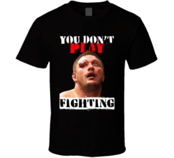 Matt Mitrione You Don't Play Fighting Mma Martial Arts Fighter T Shirt