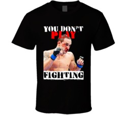 Frankie Edgar You Don't Play Fighting Mma Martial Arts Fighter T Shirt