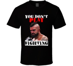 Vitor Belfort You Don't Play Fighting Mma Martial Arts Fighter T Shirt