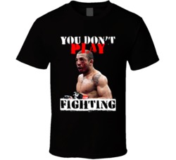 Jose Aldo You Don't Play Fighting Mma Martial Arts Fighter T Shirt