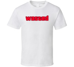 Wasted Grand Theft Auto Video Game Enthusiast T Shirt Wasted Grand Theft Auto Video Game Enthusiast T Shirt