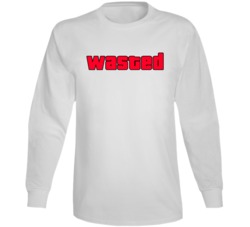 Wasted Grand Theft Auto Video Game Enthusiast Long Sleeve Wasted Grand Theft Auto Video Game Enthusiast Long Sleeve