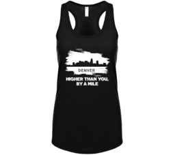 Denver Higher Than You By A Mile Denver Skyline Hometown Pride Womens Denver Higher Than You By A Mile Denver Skyline Hometown Pride Womens