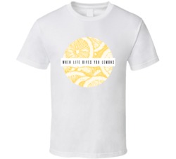 When Life Gives You Lemons Quote T Shirt
