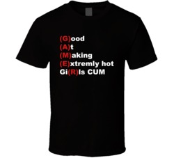 Gamer Good At Making Extremly Hot Girls Cum Funny T Shirt Gamer Good At Making Extremly Hot Girls Cum Funny T Shirt