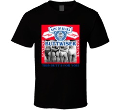 Buttwiser King Of Rears Funny Budwiser Parody Beer T Shirt Buttwiser King Of Rears Funny Budwiser Parody Beer T Shirt