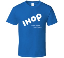Come Hungry Leave Happy Ihop Most Memorable Ad Slogan T Shirt