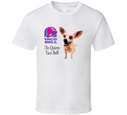 Yo Quiero Taco Bell Chihuahua Most Memorable Ad Slogan T Shirt
