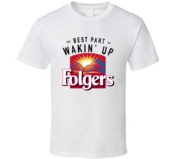 The Best Part Of Wakin' Up Folgers Most Memorable Ad Slogan T Shirt