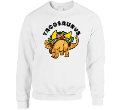 Tacosaurus Funny Dinosaur Taco Lovers Foodie Crewneck Sweatshirt