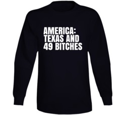 America Texas And 49 Bitches Funny Texas Saying Long Sleeve America Texas And 49 Bitches Funny Texas Saying Long Sleeve
