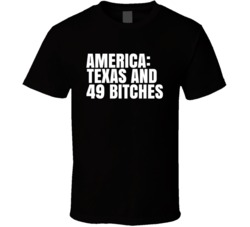 America Texas And 49 Bitches Funny Texas Saying T Shirt America Texas And 49 Bitches Funny Texas Saying T Shirt