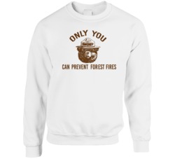 Only You Can Prevent Forest Fires Most Memorable Ad Slogan Crewneck Sw