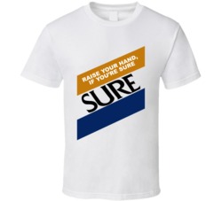 Raise Your Hand If You're Sure Most Memorable Ad Slogan T Shirt