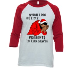When I Die Put My Presents In The Grave Popular Rapper Christmas Ragla When I Die Put My Presents In The Grave Popular Rapper Christmas Ragla