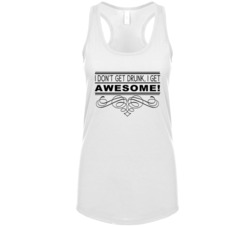 I Don't Get Drunk I Get Awesome Funny Alcohol Lovers Womens Tanktop I Don't Get Drunk I Get Awesome Funny Alcohol Lovers Womens Tanktop