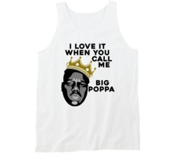 I Love It When You Call Me Big Poppa Notorious Big Rapper Music Fan Ta I Love It When You Call Me Big Poppa Notorious Big Rapper Music Fan Ta