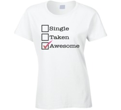Single Taken Awesome Cute Ladies T Shirt Single Taken Awesome Cute Ladies T Shirt