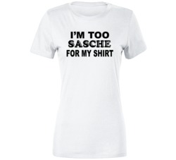 I'm Too Sasche For My Shirt Funny Sexiest Woman Alive Premium Ladies I'm Too Sasche For My Shirt Funny Sexiest Woman Alive Premium Ladies