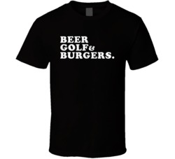 Beer Golf And Burgers Funny Golfing Sport Hobby Food Gift T Shirt Beer Golf And Burgers Funny Golfing Sport Hobby Food Gift T Shirt