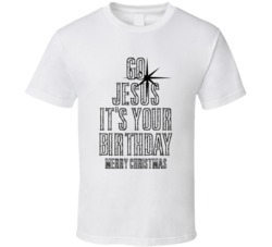 Go Jesus It's Your Birthday Cool Christmas T Shirt Go Jesus It's Your Birthday Cool Christmas T Shirt