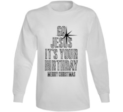 Go Jesus It's Your Birthday Cool Christmas Long Sleeve Go Jesus It's Your Birthday Cool Christmas Long Sleeve
