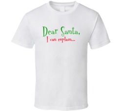 Dear Santa I Can Explain Funny Naughty Christmas T Shirt Dear Santa I Can Explain Funny Naughty Christmas T Shirt