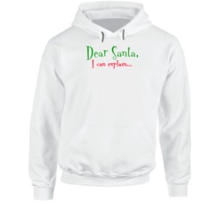 Dear Santa I Can Explain Funny Naughty Christmas Hoodie Dear Santa I Can Explain Funny Naughty Christmas Hoodie