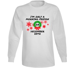 I'm Only A Morning Person On December 25th Cute Christmas Lovers Long I'm Only A Morning Person On December 25th Cute Christmas Lovers Long