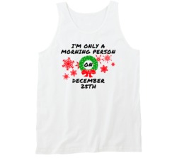 I'm Only A Morning Person On December 25th Cute Christmas Lovers Tankt I'm Only A Morning Person On December 25th Cute Christmas Lovers Tankt