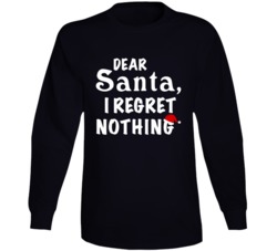 Dear Santa I Regret Nothing Naughty Funny Christmas Long Sleeve Dear Santa I Regret Nothing Naughty Funny Christmas Long Sleeve