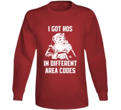I Got Hos In Different Area Codes Sassy Santa Christmas Long Sleeve I Got Hos In Different Area Codes Sassy Santa Christmas Long Sleeve