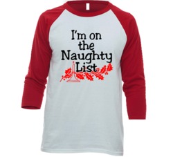 I'm On The Naughty List Funny Sassy Christmas Raglan T Shirt I'm On The Naughty List Funny Sassy Christmas Raglan T Shirt